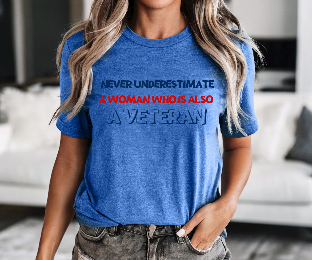 Never Underestimate A Woman Who is Also A Veteran Tee